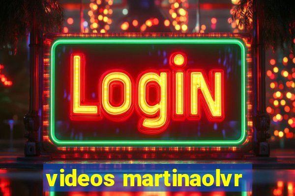 videos martinaolvr